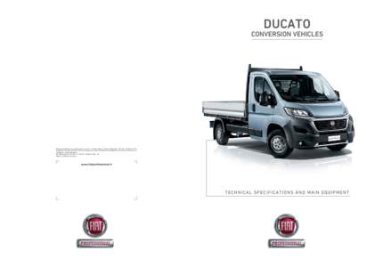 DUCATO CONVERSION VEHICLES Model specifications and options may vary due to certain market or legal requirements. The data contained in this publication are purely indicative. FCA may change the models described in this 