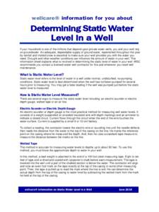 wellcare® information for you about  Determining Static Water Level in a Well If your household is one of the millions that depend upon private water wells, you and your well rely on groundwater. An adequate, dependable