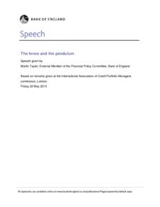 The fence and the pendulum Speech given by Martin Taylor, External Member of the Financial Policy Committee, Bank of England Based on remarks given at the International Association of Credit Portfolio Managers conference