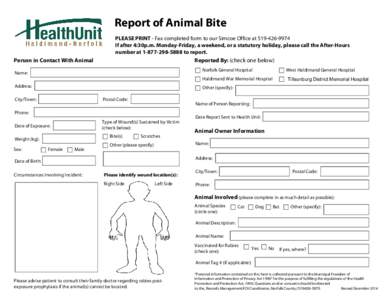 Report of Animal Bite PLEASE PRINT - Fax completed form to our Simcoe Office at[removed]If after 4:30p.m. Monday-Friday, a weekend, or a statutory holiday, please call the After-Hours number at[removed]to rep