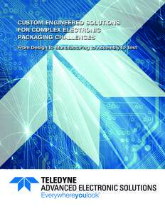 CUSTOM ENGINEERED SOLUTIONS FOR COMPLEX ELECTRONIC PACKAGING CHALLENGES Advanced Electronic Solutions Teledyne Advanced Electronic Solutions provides beginning to end