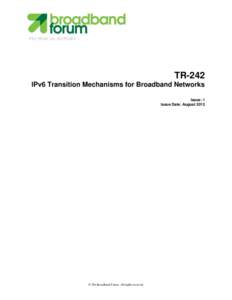 TECHNICAL REPORT  TR-242 IPv6 Transition Mechanisms for Broadband Networks Issue: 1 Issue Date: August 2012