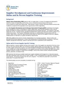 Supplier Development and Continuous Improvement: Online and In Person Supplier Training Background Newport News Shipbuilding (NNS) partners with our supply base in a series of engagements designed to share the mission of