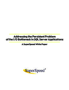 Addressing the Persistent Problem of the I/O Bottleneck in SQL Server Applications A SuperSpeed White Paper RamDisk Plus® is a registered trademark of SuperSpeed LLC. Microsoft, Windows, SQL Server, SQLIO, and Gold Cer