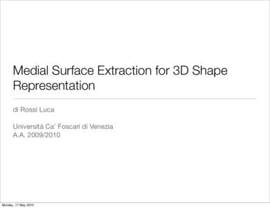Medial Surface Extraction for 3D Shape Representation di Rossi Luca Università Ca’ Foscari di Venezia A.A