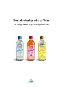 Natural refresher with caffeine The energy booster as your own private label Description of the concept Based on the soft and natural mineral water flowing from our own Nornir source we have developed a range of tasty a