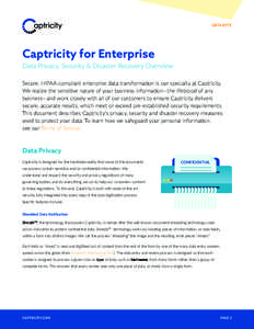 DATA BYTE  Captricity for Enterprise Data Privacy, Security & Disaster Recovery Overview Secure, HIPAA-compliant enterprise data transformation is our specialty at Captricity. We realize the sensitive nature of your busi