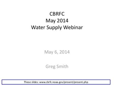 CBRFC May 2014 Water Supply Webinar May 6, 2014