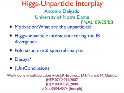 Higgs-Unparticle Interplay Antonio Delgado University of Notre Dame FNALMotivation: What are the unparticles?