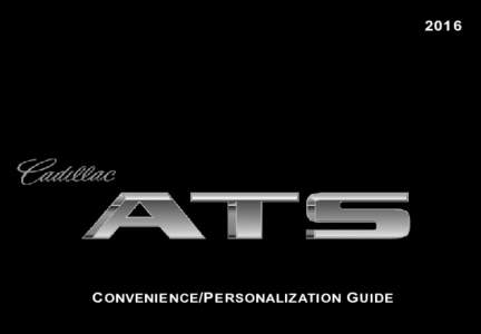 2016  C onvenience /P ersonalization G uide Review this guide for an overview of some important features in your Cadillac ATS. Some optional equipment described in this guide (denoted by ♦) may not be included in your