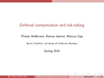 Deferred compensation and risk-taking Florian Hoffmann, Roman Inderst, Marcus Opp Bonn, Frankfurt, University of California, Berkeley Spring 2016