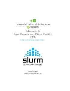 Universidad Industrial de Santander Laboratorio de Super Computaci´on y C´alculo Cient´ıfico (SC3) http://www.sc3.uis.edu.co