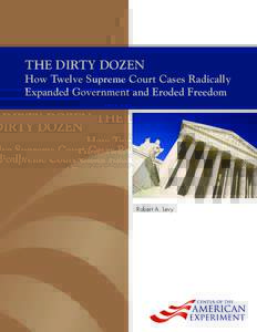 THE DIRTY DOZEN  How Twelve Supreme Court Cases Radically Expanded Government and Eroded Freedom  Robert A. Levy
