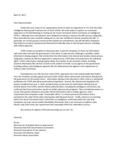 April 15, 2013 Dear Representative: Earlier this year, many of our organizations wrote to state our opposition to H.R. 624, the Cyber Intelligence Sharing and Protection Act of[removed]CISPA). We write today to express our