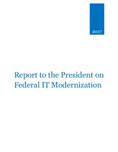 2017	  Report to the President on Federal IT Modernization