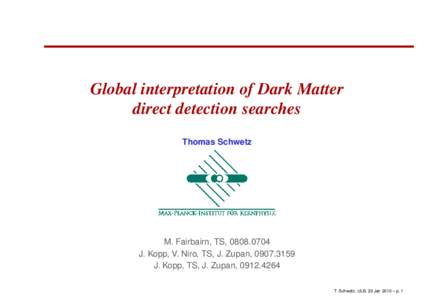 Global interpretation of Dark Matter direct detection searches Thomas Schwetz M. Fairbairn, TS, J. Kopp, V. Niro, TS, J. Zupan, 