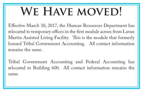 We Have moved! Effective March 30, 2017, the Human Resources Department has relocated to temporary offices in the first module across from Lavan Martin Assisted Living Facility. This is the module that formerly housed Tr