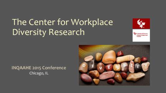 The Center for Workplace Diversity Research INQAAHE 2015 Conference Chicago, IL