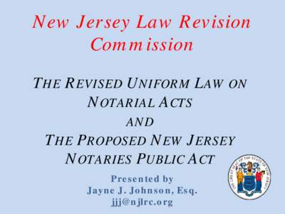New Jersey Law Revision Commission THE REVISED UNIFORM LAW ON NOTARIAL ACTS AND THE PROPOSED NEW JERSEY