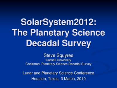 Planetary science / Lunar and Planetary Science Conference / Phil Christensen / Steve Squyres / Discovery Program / New Frontiers / Outer planets / NASA / New Frontiers program / Astronomy / Space / Planetary Science Decadal Survey