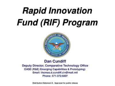 Rapid Innovation Fund (RIF) Program Dan Cundiff Deputy Director, Comparative Technology Office OASD (R&E) Emerging Capabilities & Prototyping)