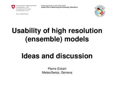 Federal Department of Home Affairs FDHA Federal Office of Meteorology and Climatology MeteoSwiss Usability of high resolution (ensemble) models Ideas and discussion