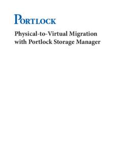 P Physical-to-Virtual Migration with Portlock Storage Manager Physical to Virtual Migration with Portlock Storage Manager