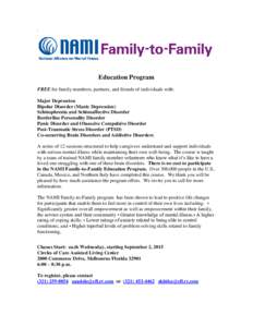 Education Program FREE for family members, partners, and friends of individuals with: Major Depression Bipolar Disorder (Manic Depression) Schizophrenia and Schizoaffective Disorder Borderline Personality Disorder