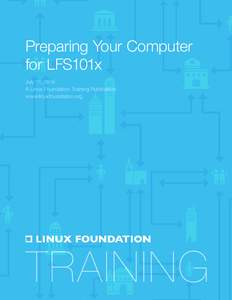 Preparing Your Computer for LFS101x July 11, 2014 A Linux Foundation Training Publication www.linuxfoundation.org