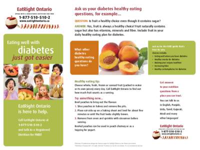 Ask us your diabetes healthy eating questions, for example... QUESTION: Is fruit a healthy choice even though it contains sugar? ANSWER: Yes, fruit is always a healthy choice! Fruit naturally contains sugar but also has 