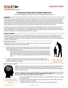 RESEARCH BRIEF Trauma as a Precursor to Violent Extremism How non-ideological factors can influence joining an extremist group OVERVIEW Though violent extremism has recently begun to receive increased scrutiny, less atte
