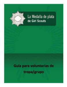 Guía para voluntarias de tropa/grupo La Medalla de plata de Girl Scouts  Guía para voluntarias de tropa/grupo