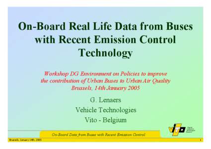 On-Board Real Life Data from Buses with Recent Emission Control Technology Workshop DG Environment on Policies to improve the contribution of Urban Buses to Urban Air Quality Brussels, 14th January 2005