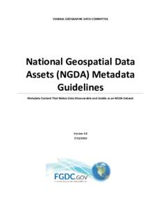 FEDERAL GEOGRAPHIC DATA COMMITTEE  National Geospatial Data Assets (NGDA) Metadata Guidelines Metadata Content That Makes Data Discoverable and Usable as an NGDA Dataset
