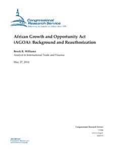 African Growth and Opportunity Act (AGOA): Background and Reauthorization Brock R. Williams Analyst in International Trade and Finance May 27, 2014