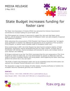 MEDIA RELEASE 3 May 2013 State Budget increases funding for foster care The Foster Care Association of Victoria (FCAV) has welcomed the Victorian Government’s