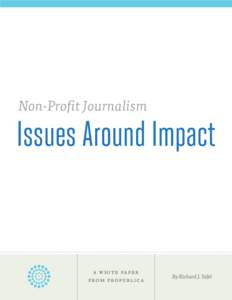 Non-Profit Journalism  Issues Around Impact a wh ite pap er from p rop ublica
