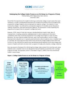    	
   Redesigning	
  the	
  College	
  Intake	
  Process	
  as	
  an	
  On-­‐Ramp	
  to	
  a	
  Program	
  of	
  Study	
   Thomas	
  Bailey,	
  Nikki	
  Edgecombe,	
  Davis	
  Jenkins	
  
