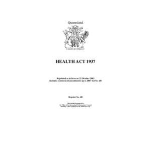Queensland  HEALTH ACT 1937 Reprinted as in force on 22 October[removed]includes commenced amendments up to 2003 Act No. 68)