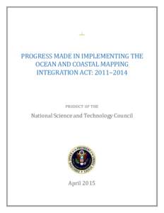 PROGRESS MADE IN IMPLEMENTING THE OCEAN AND COASTAL MAPPING INTEGRATION ACT: 2011–2014 PRODUCT OF THE