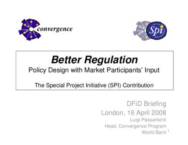 Better Regulation Policy Design with Market Participants’ Input The Special Project Initiative (SPI) Contribution DFiD Briefing London, 16 April 2008