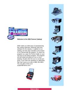 Welcome to the 2003 Framon Catalog!  2003 marks our 32nd year of manufacturing key cutting machines, locksmith tools and software for the industry. In addition to our catalog, we have also included a trial version
