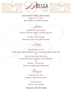 RESTAURANT WEEK LUNCH MENU August 11th -17th, 2014 (Not available on Saturday or Sunday) SEABASS ROULADE (+$3.00) Sea bass, cornichon, calamari, red tobiko egg sauce
