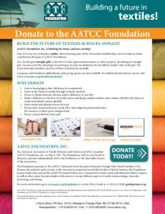 Donate to the AATCC Foundation BUILD THE FUTURE OF TEXTILES SCIENCES–DONATE! AATCC Foundation, Inc. is building the future, and you can help! One very easy way to donate is online; when renewing your yearly Association