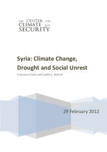 Syria: Climate Change, Drought and Social Unrest Francesco Femia and Caitlin E. Werrell 29 February 2012