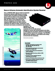 Protec-SRX  Secure Airborne Automatic Identification System Receiver The L-3 PROTEC-SRX* Secure Airborne Automatic Identification System (AIS) Receiver provides maritime patrol and Search and Rescue (SAR)