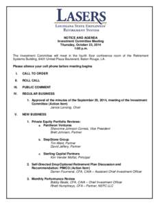 NOTICE AND AGENDA Investment Committee Meeting Thursday, October 23, 2014 1:00 p.m. The Investment Committee will meet in the fourth floor conference room of the Retirement Systems Building, 8401 United Plaza Boulevard, 