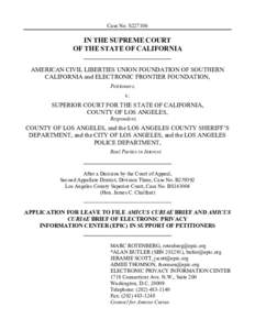 Case No. S227106  IN THE SUPREME COURT OF THE STATE OF CALIFORNIA AMERICAN CIVIL LIBERTIES UNION FOUNDATION OF SOUTHERN CALIFORNIA and ELECTRONIC FRONTIER FOUNDATION,