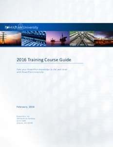 2016 Training Course Guide Take your PowerPlan knowledge to the next level with PowerPlan University February, 2016