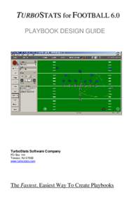 TURBOSTATS for FOOTBALL 6.0 PLAYBOOK DESIGN GUIDE TurboStats Software Company PO Box 144 Towaco, NJ 07082